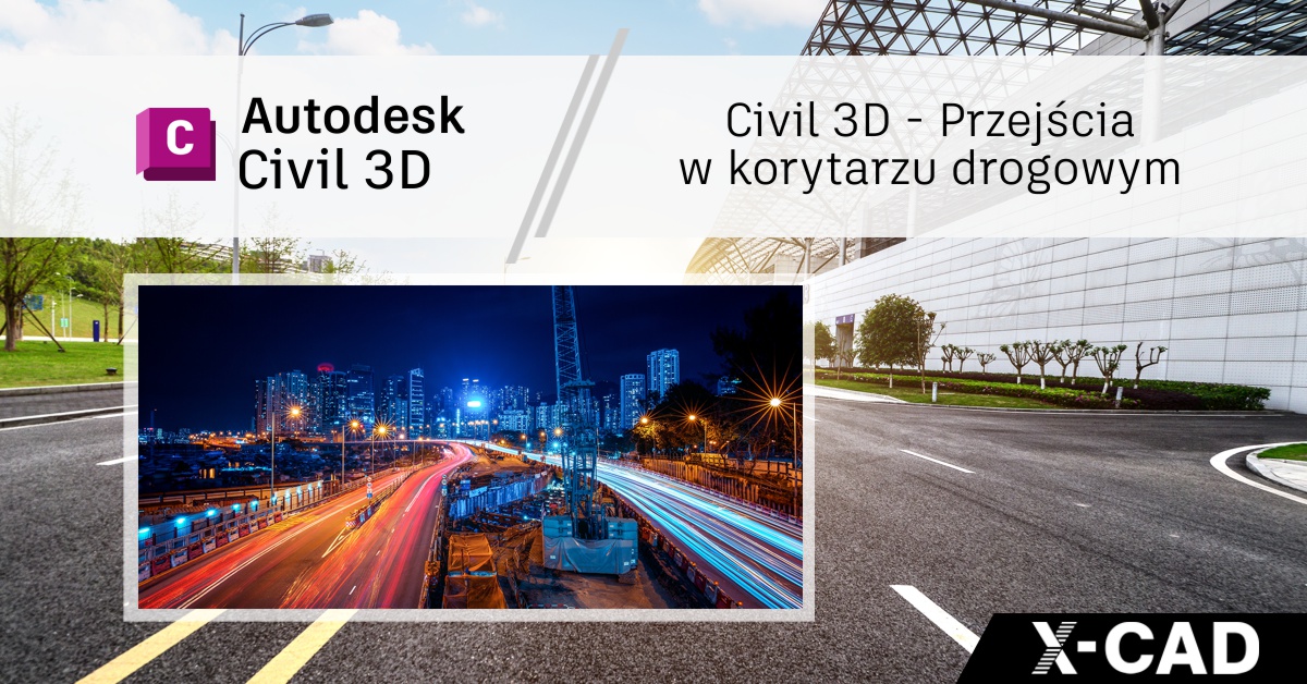 Civil 3D – Przejścia w korytarzu drogowym Civil 3D – Przejścia w korytarzu drogowym